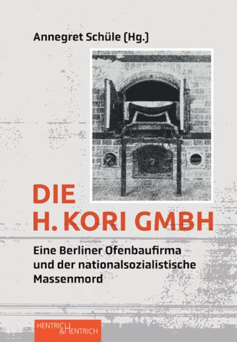 »Die H. Kori GmbH. Eine Berliner Ofenbaufirma und der nationalsozialistische Massenmord«