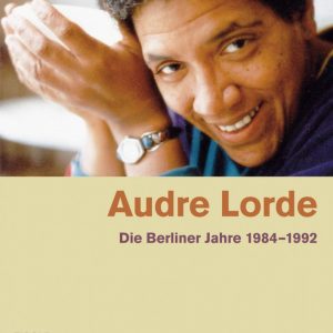 Audre Lorde – The Berlin Years 1984 to 1992